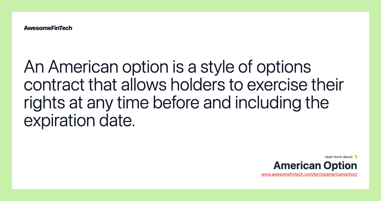 An American option is a style of options contract that allows holders to exercise their rights at any time before and including the expiration date.