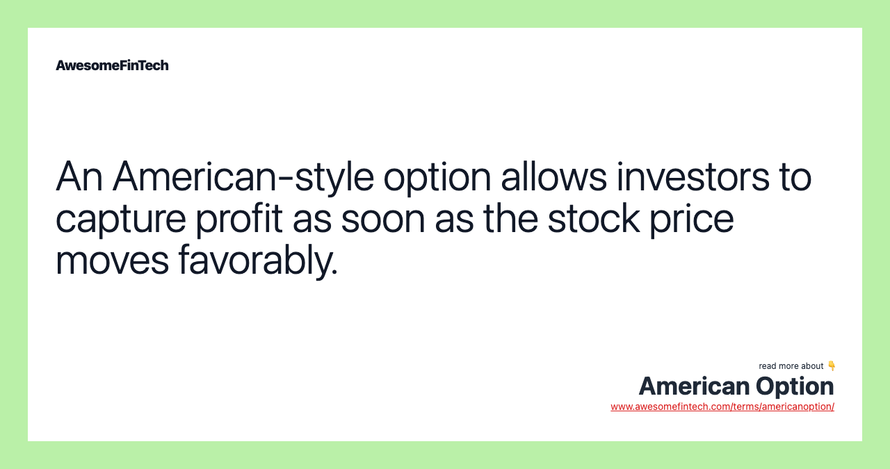 An American-style option allows investors to capture profit as soon as the stock price moves favorably.