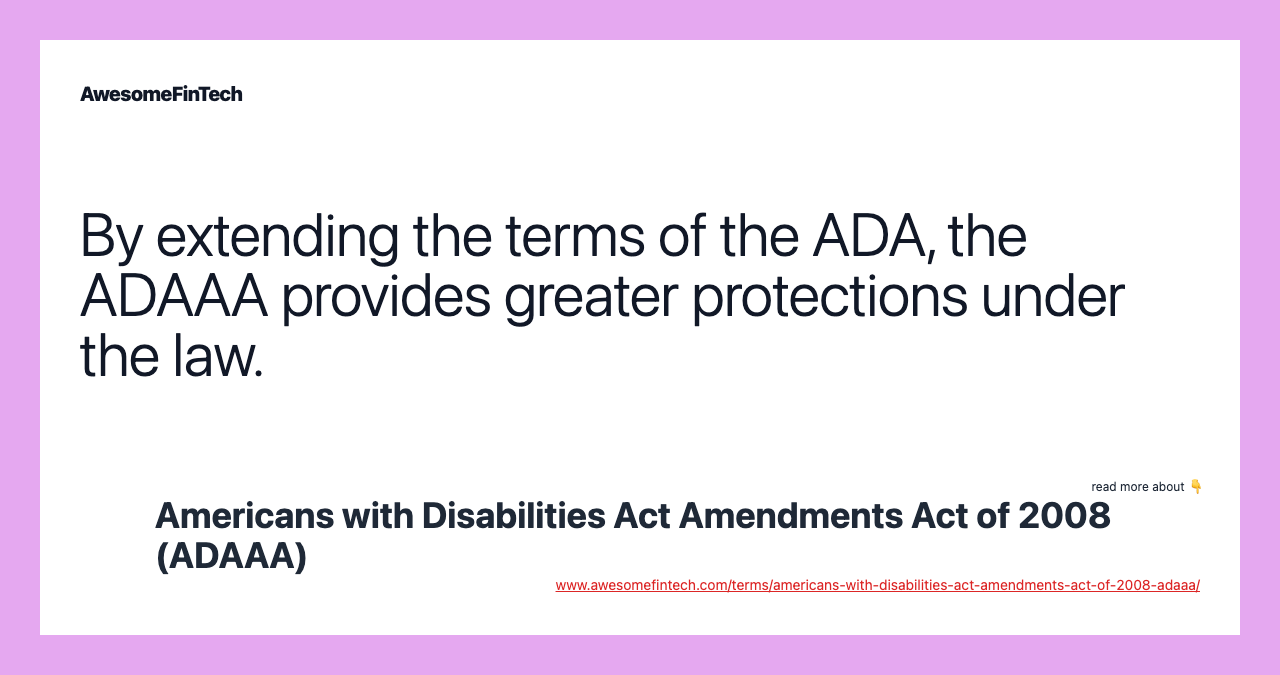 By extending the terms of the ADA, the ADAAA provides greater protections under the law.