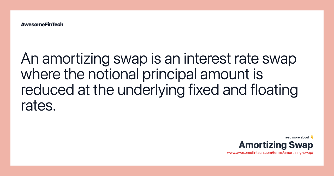 An amortizing swap is an interest rate swap where the notional principal amount is reduced at the underlying fixed and floating rates.
