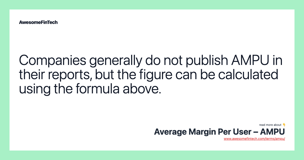 Companies generally do not publish AMPU in their reports, but the figure can be calculated using the formula above.
