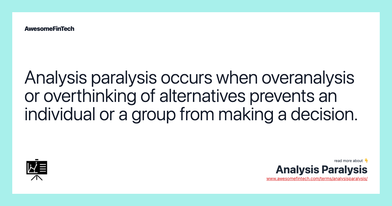 Analysis paralysis occurs when overanalysis or overthinking of alternatives prevents an individual or a group from making a decision.