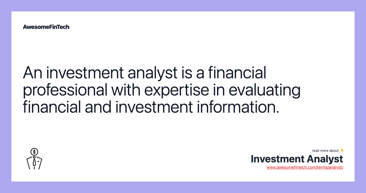 An investment analyst is a financial professional with expertise in evaluating financial and investment information.