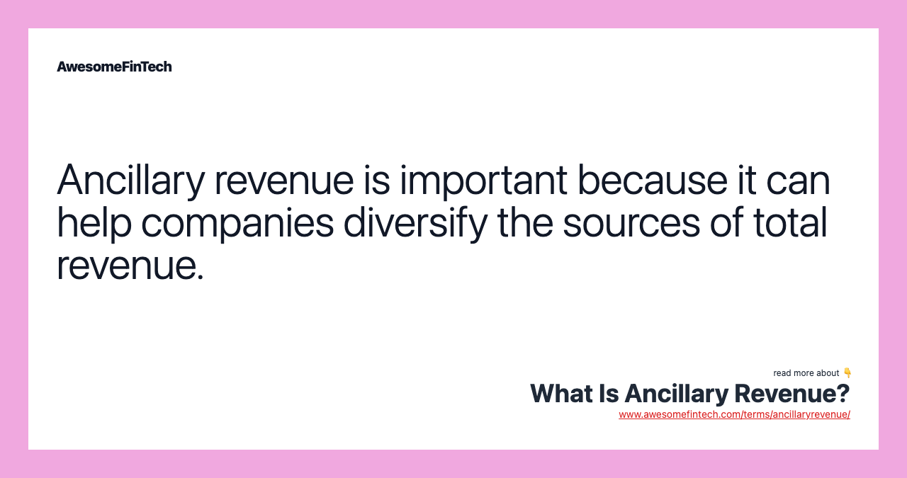 Ancillary revenue is important because it can help companies diversify the sources of total revenue.