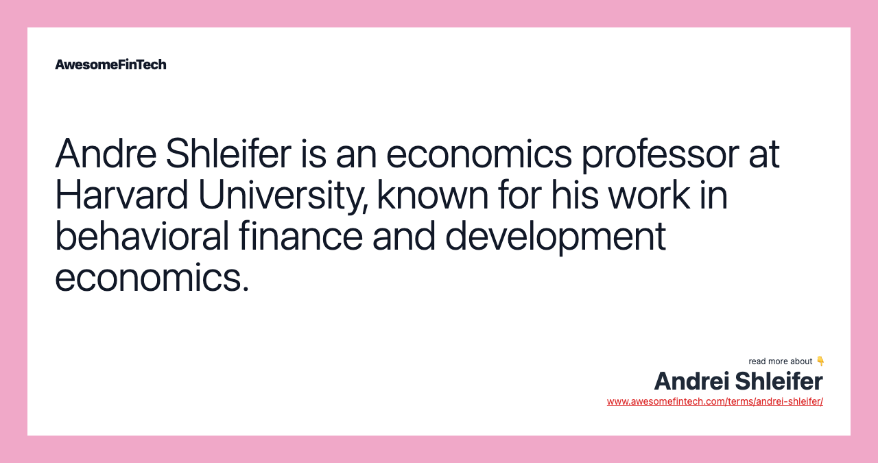 Andre Shleifer is an economics professor at Harvard University, known for his work in behavioral finance and development economics.