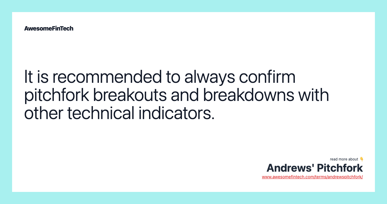 It is recommended to always confirm pitchfork breakouts and breakdowns with other technical indicators.