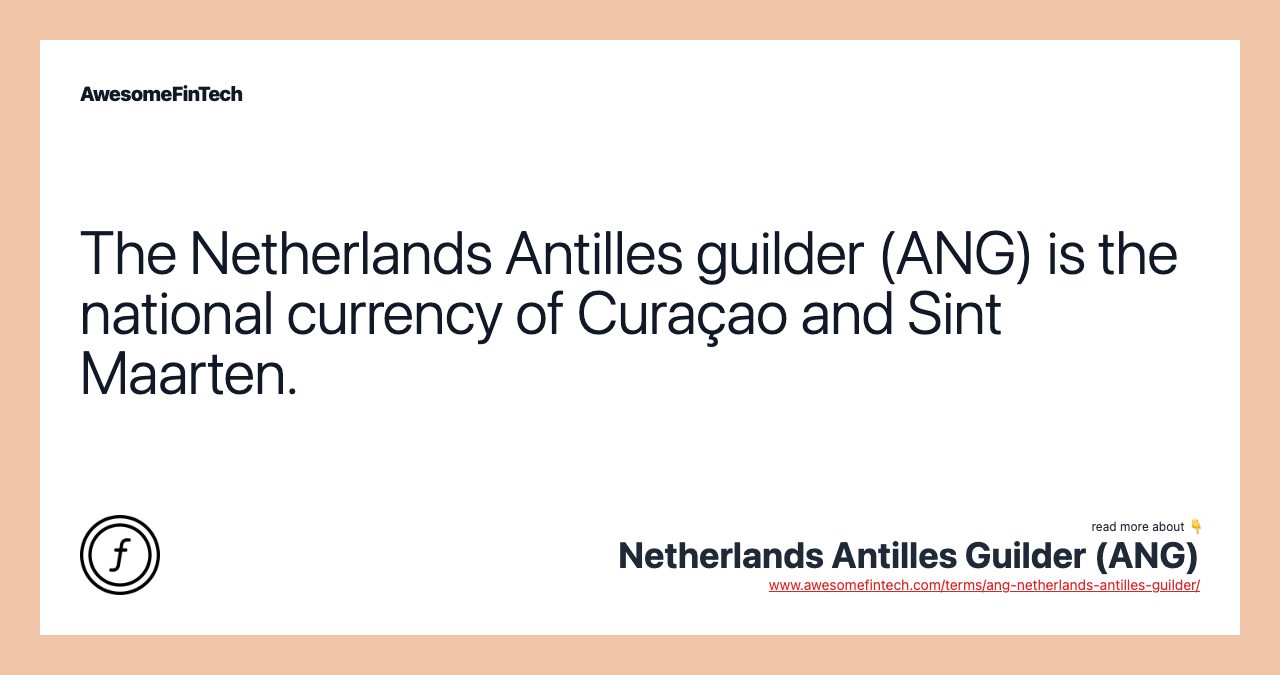 The Netherlands Antilles guilder (ANG) is the national currency of Curaçao and Sint Maarten.