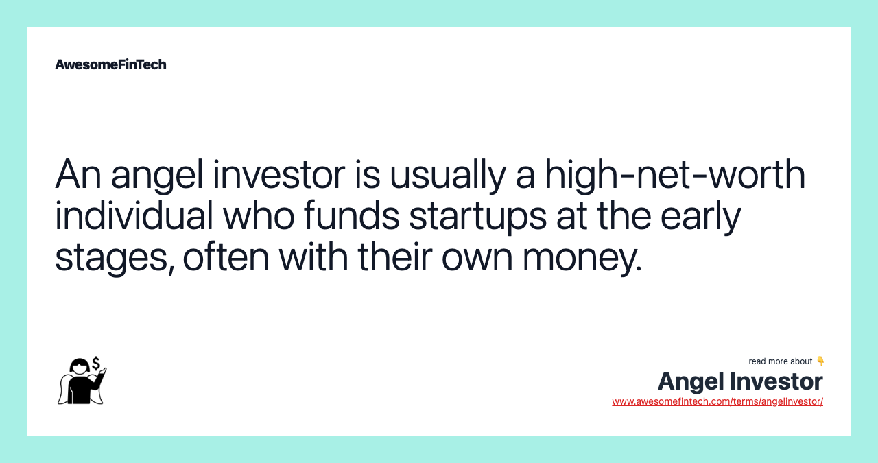 An angel investor is usually a high-net-worth individual who funds startups at the early stages, often with their own money.
