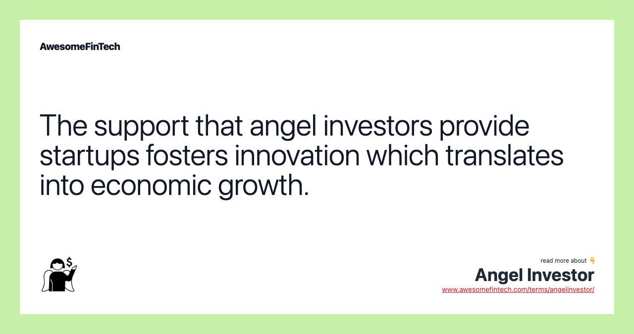 The support that angel investors provide startups fosters innovation which translates into economic growth.