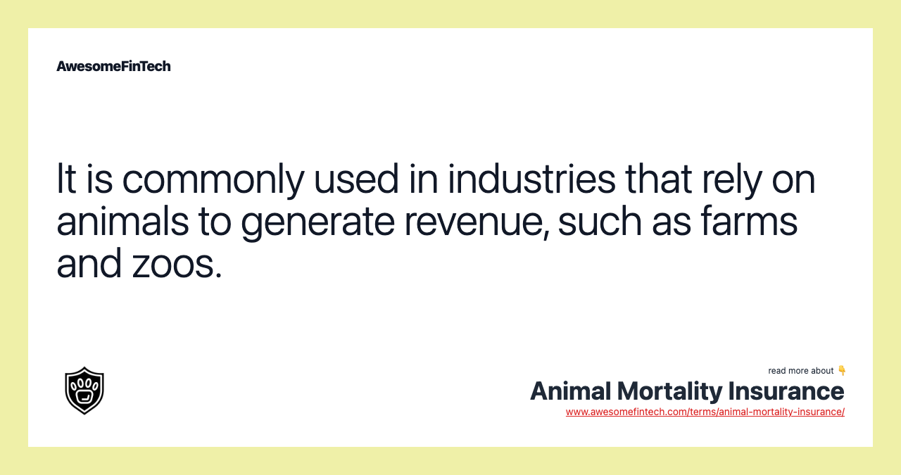 It is commonly used in industries that rely on animals to generate revenue, such as farms and zoos.