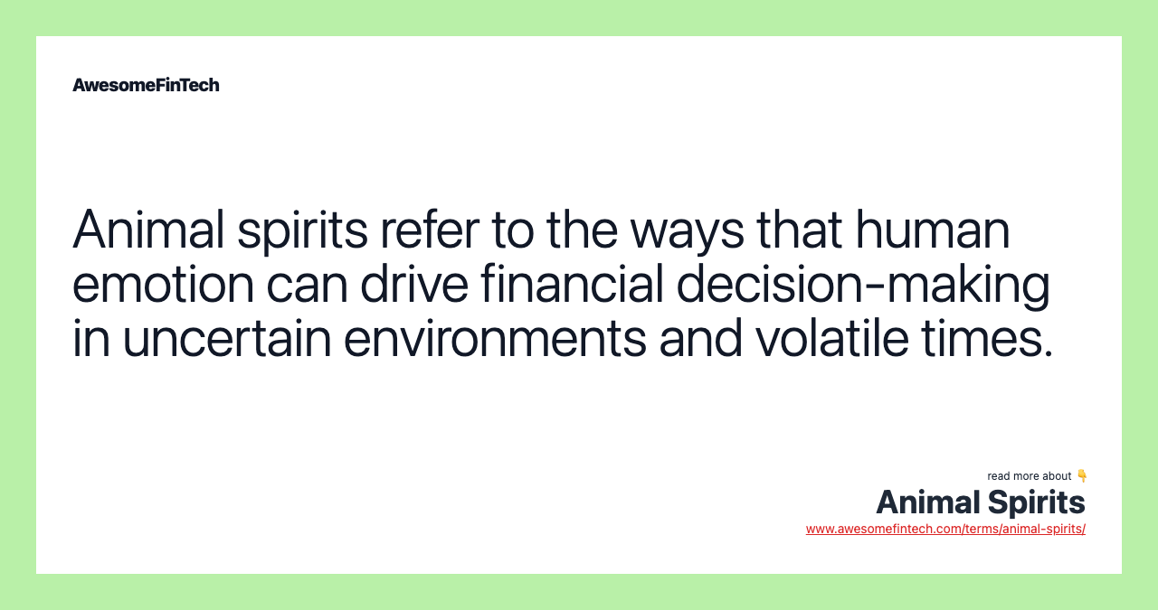 Animal spirits refer to the ways that human emotion can drive financial decision-making in uncertain environments and volatile times.