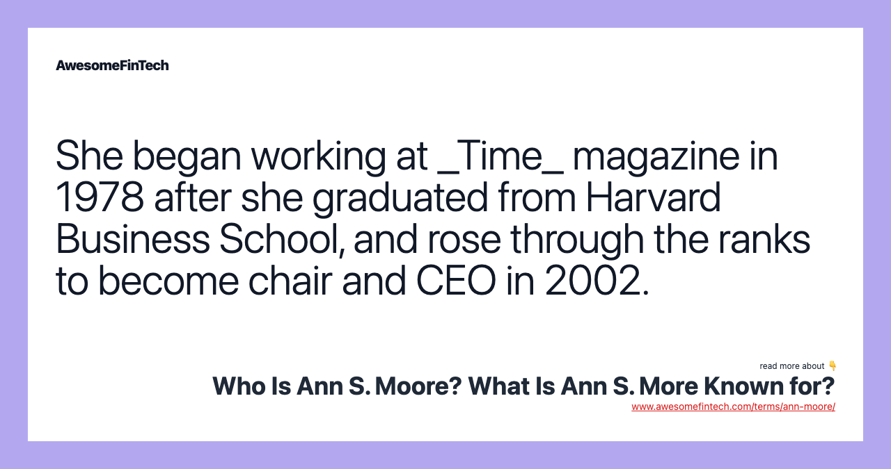She began working at _Time_ magazine in 1978 after she graduated from Harvard Business School, and rose through the ranks to become chair and CEO in 2002.