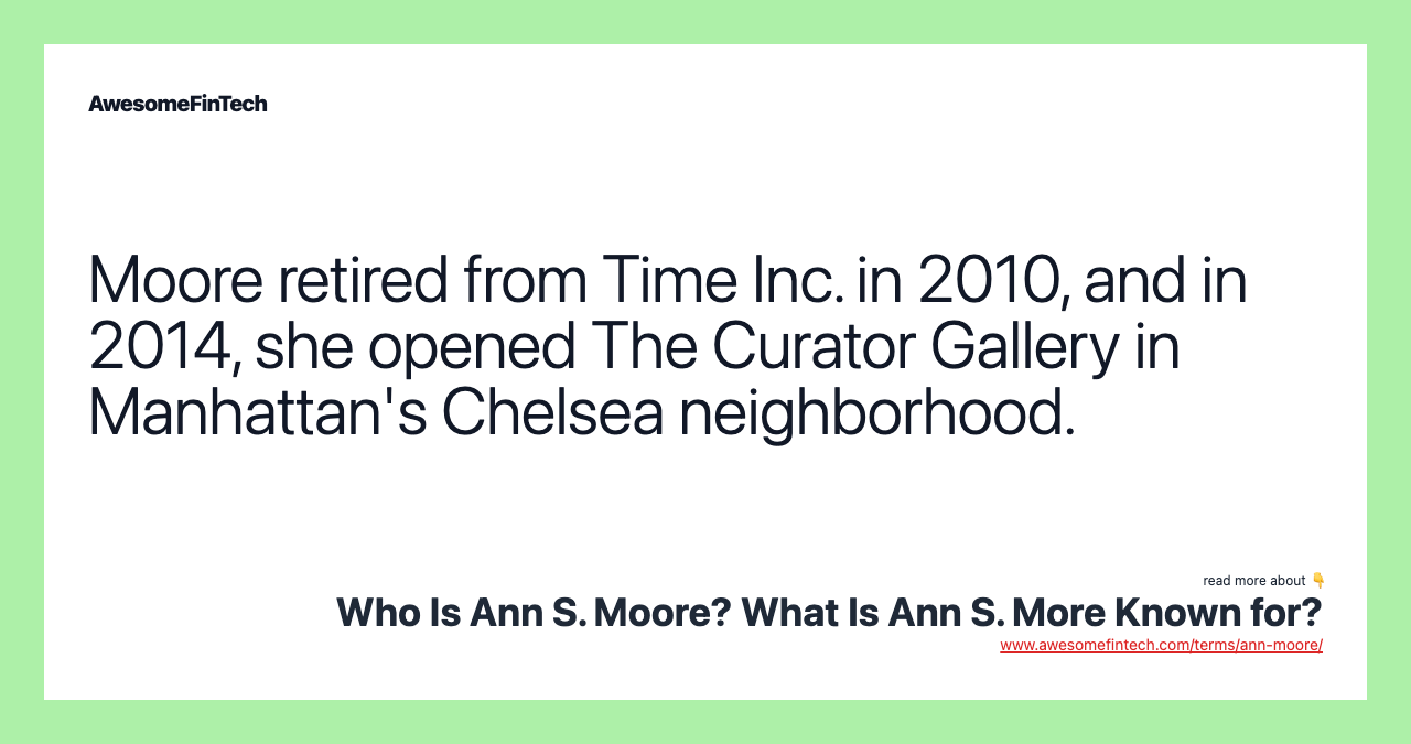 Moore retired from Time Inc. in 2010, and in 2014, she opened The Curator Gallery in Manhattan's Chelsea neighborhood.