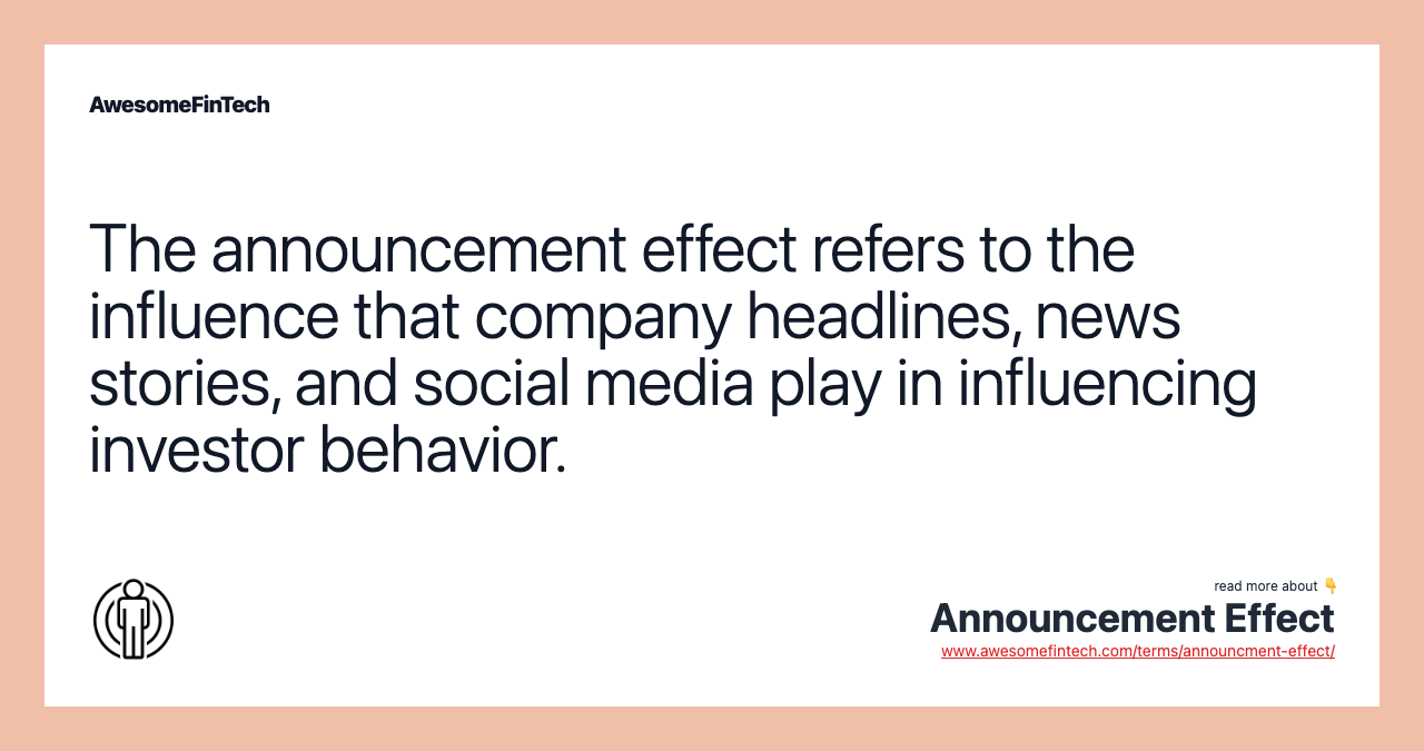 The announcement effect refers to the influence that company headlines, news stories, and social media play in influencing investor behavior.