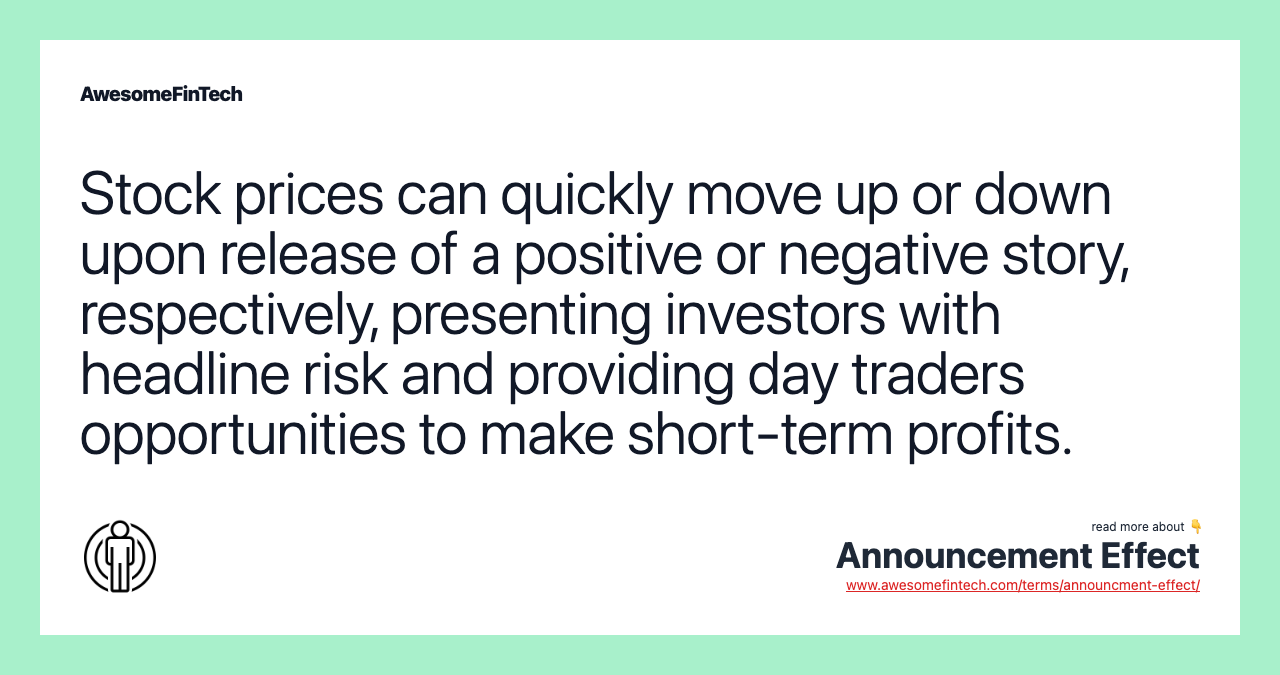 Stock prices can quickly move up or down upon release of a positive or negative story, respectively, presenting investors with headline risk and providing day traders opportunities to make short-term profits.