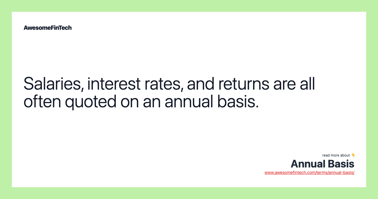 Salaries, interest rates, and returns are all often quoted on an annual basis.
