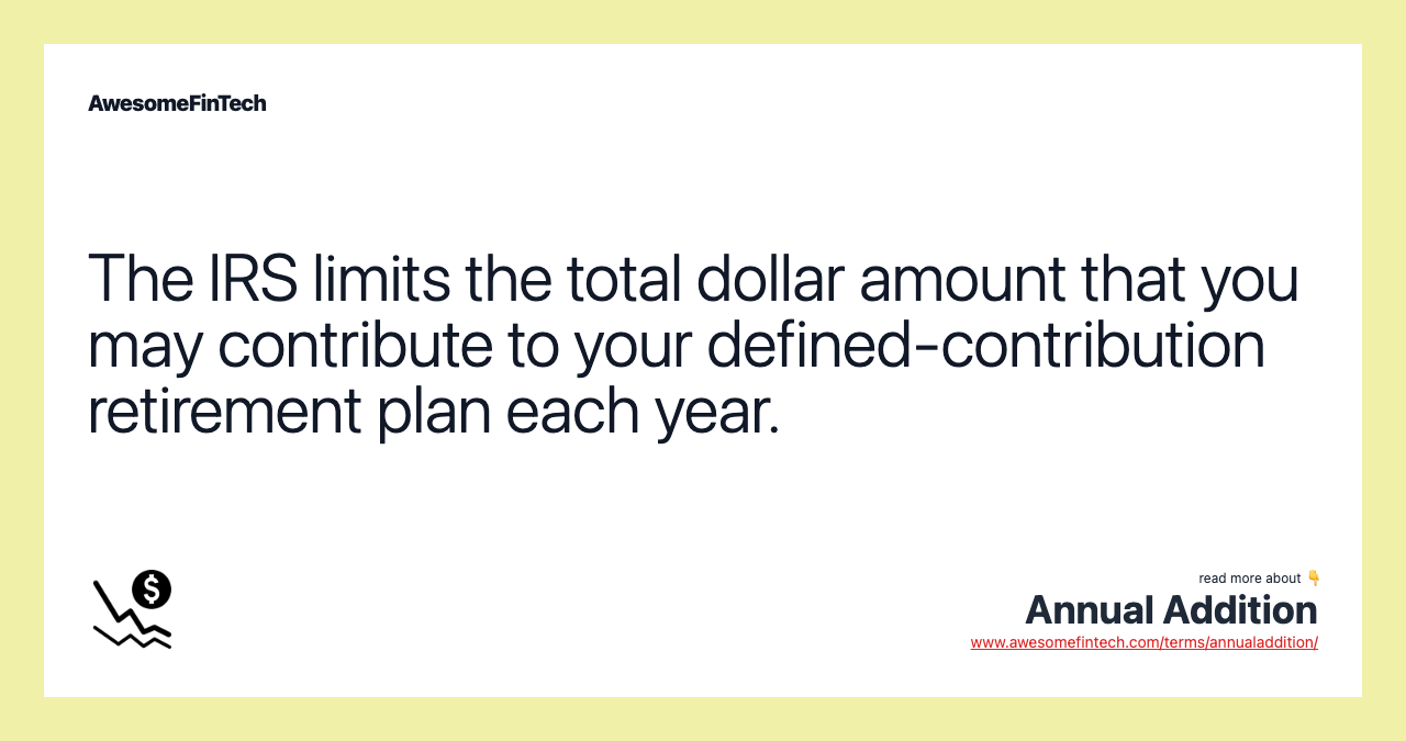 The IRS limits the total dollar amount that you may contribute to your defined-contribution retirement plan each year.