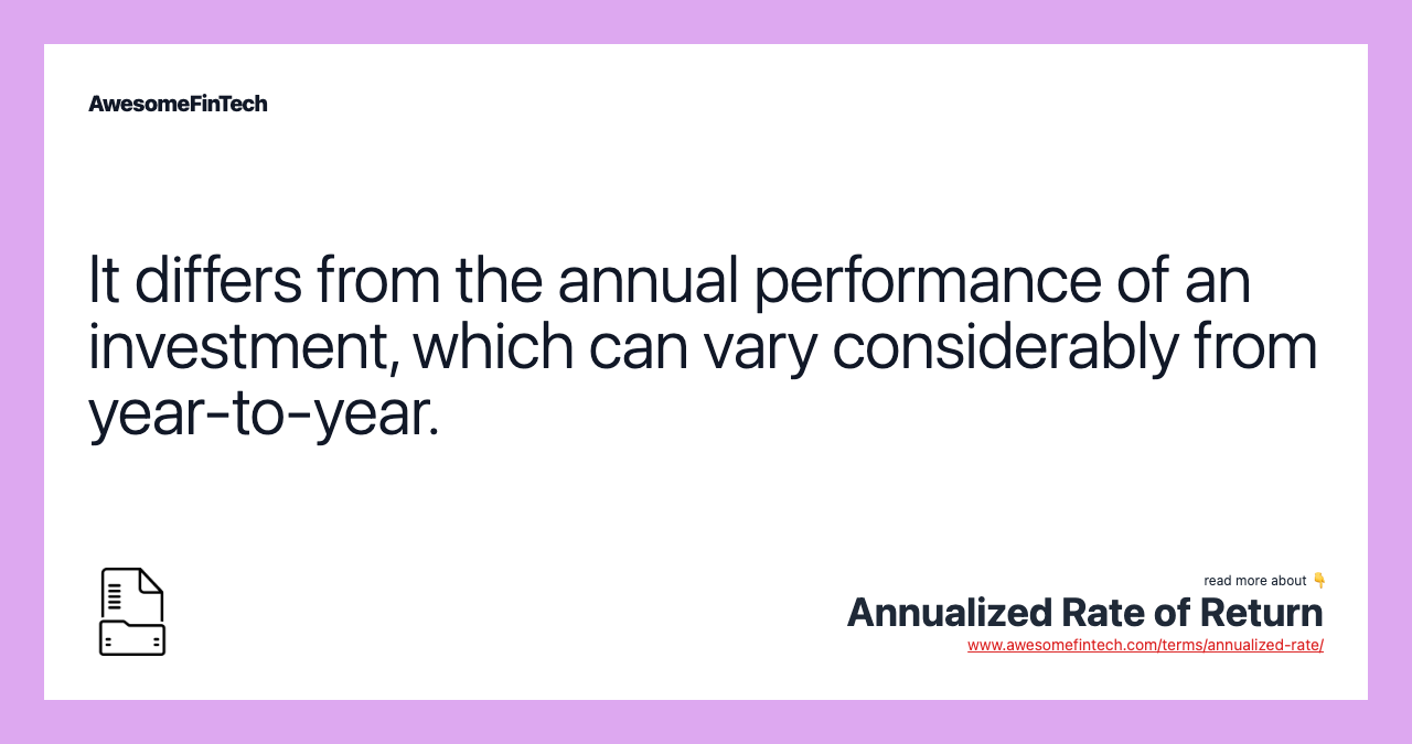 It differs from the annual performance of an investment, which can vary considerably from year-to-year.