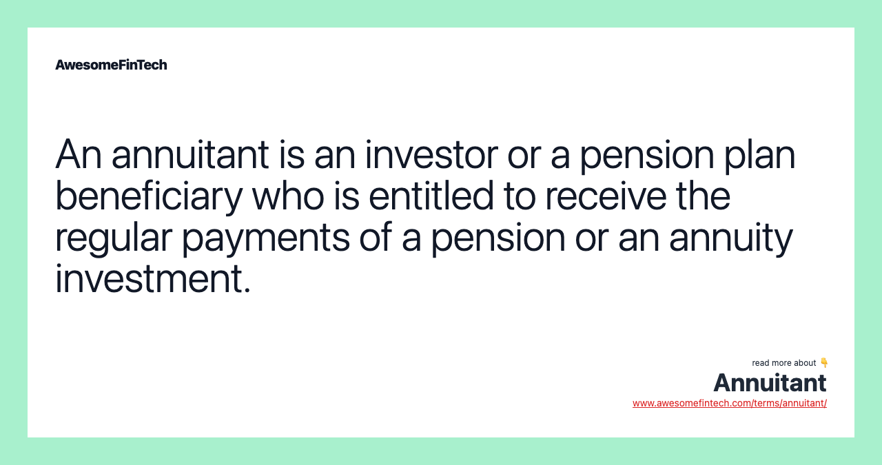 An annuitant is an investor or a pension plan beneficiary who is entitled to receive the regular payments of a pension or an annuity investment.