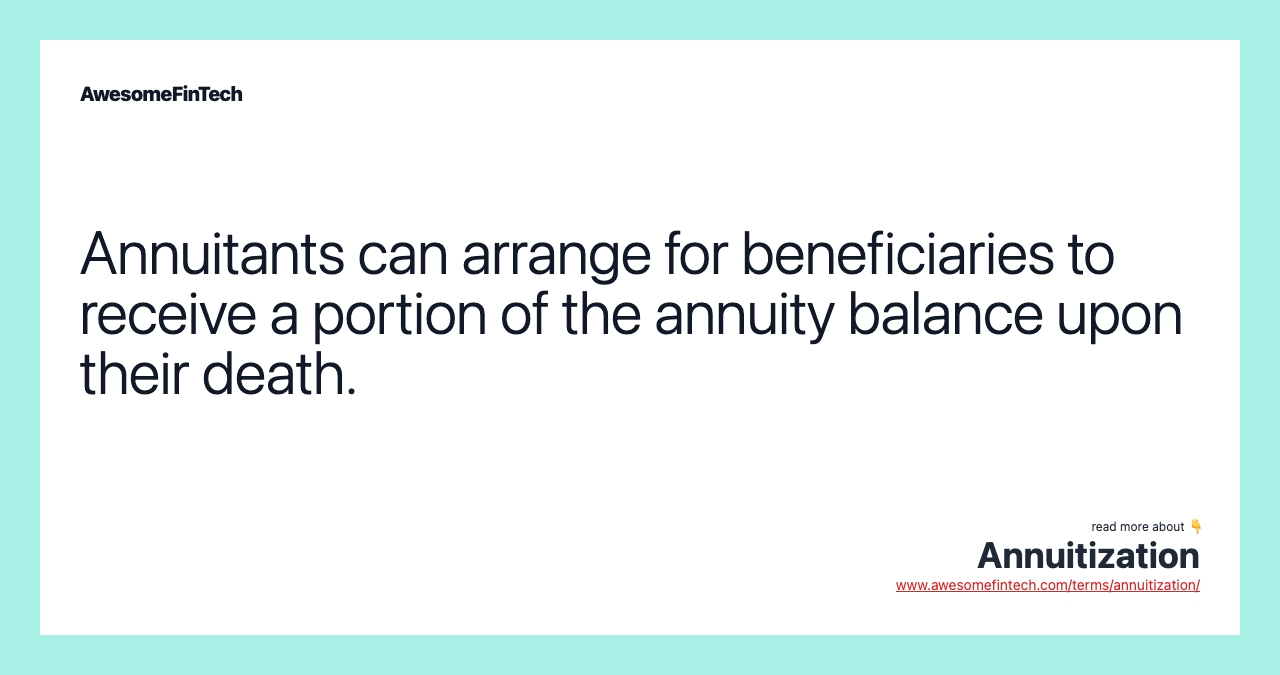 Annuitants can arrange for beneficiaries to receive a portion of the annuity balance upon their death.