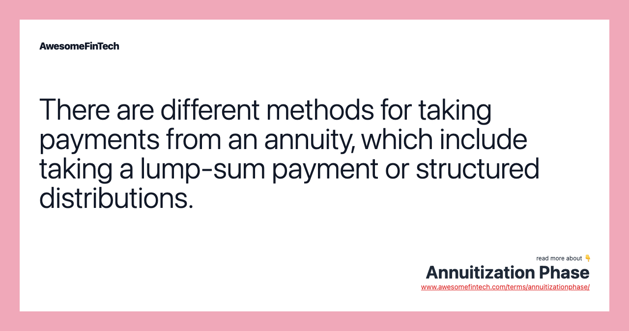 There are different methods for taking payments from an annuity, which include taking a lump-sum payment or structured distributions.