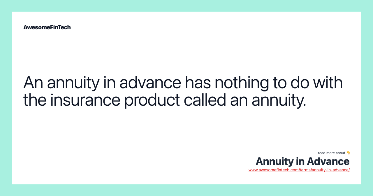 An annuity in advance has nothing to do with the insurance product called an annuity.