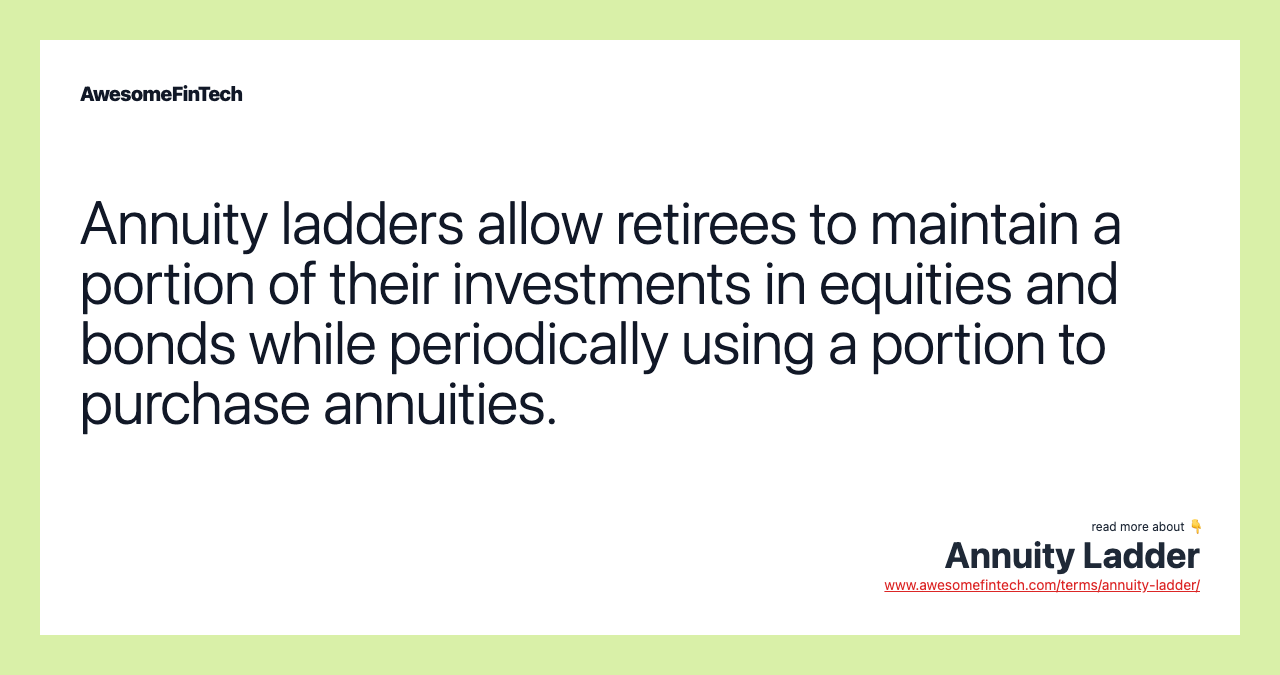 Annuity ladders allow retirees to maintain a portion of their investments in equities and bonds while periodically using a portion to purchase annuities.