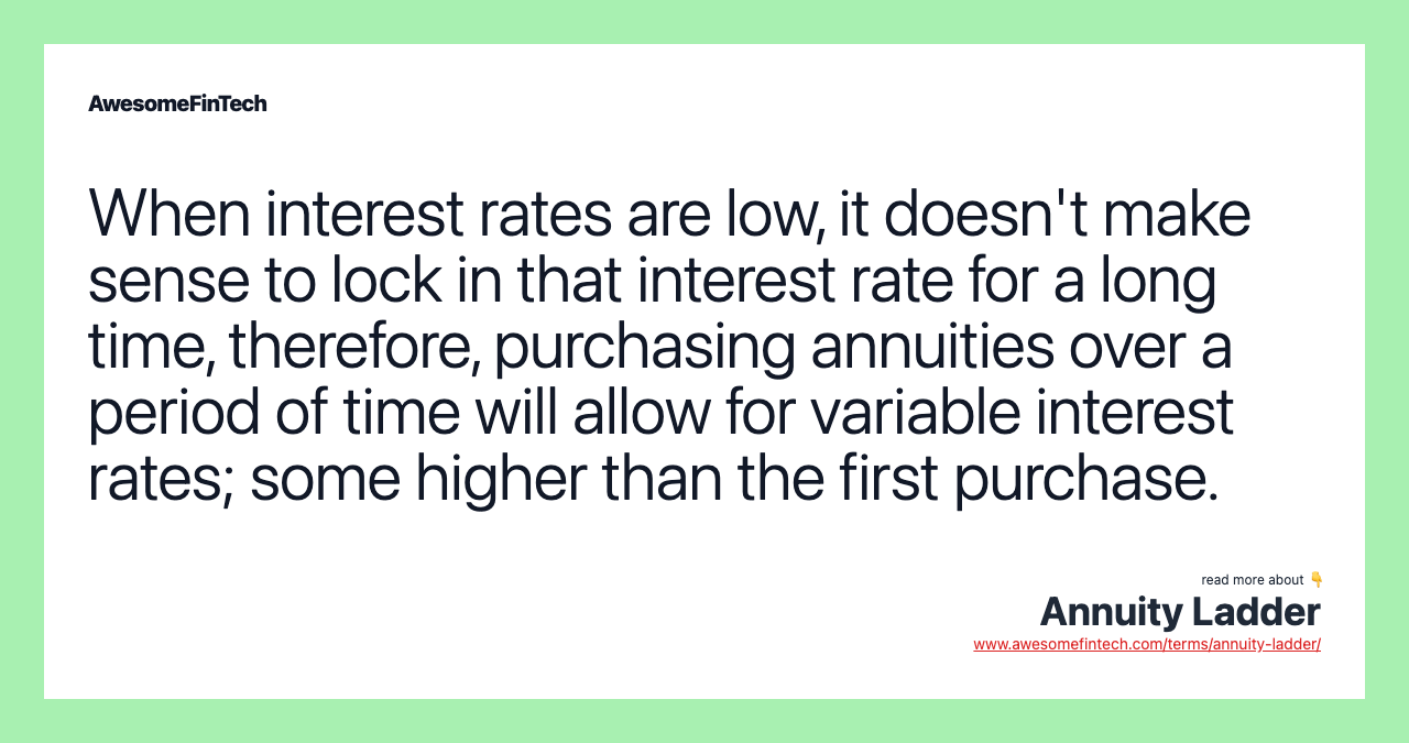 When interest rates are low, it doesn't make sense to lock in that interest rate for a long time, therefore, purchasing annuities over a period of time will allow for variable interest rates; some higher than the first purchase.