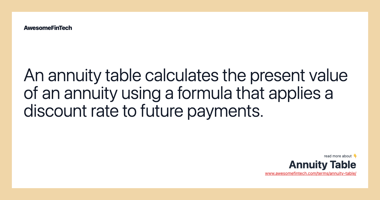 An annuity table calculates the present value of an annuity using a formula that applies a discount rate to future payments.