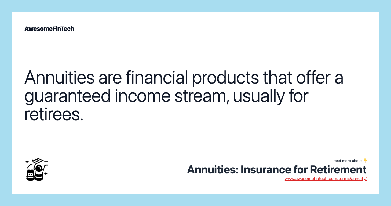Annuities are financial products that offer a guaranteed income stream, usually for retirees.