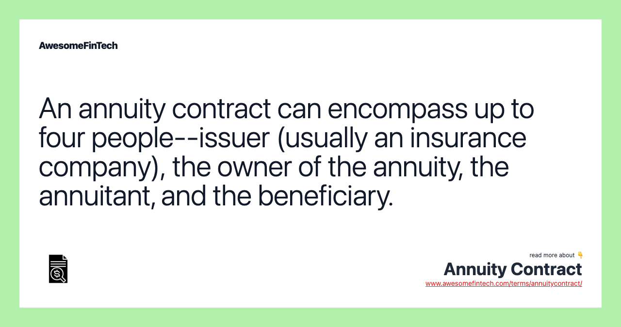An annuity contract can encompass up to four people--issuer (usually an insurance company), the owner of the annuity, the annuitant, and the beneficiary.