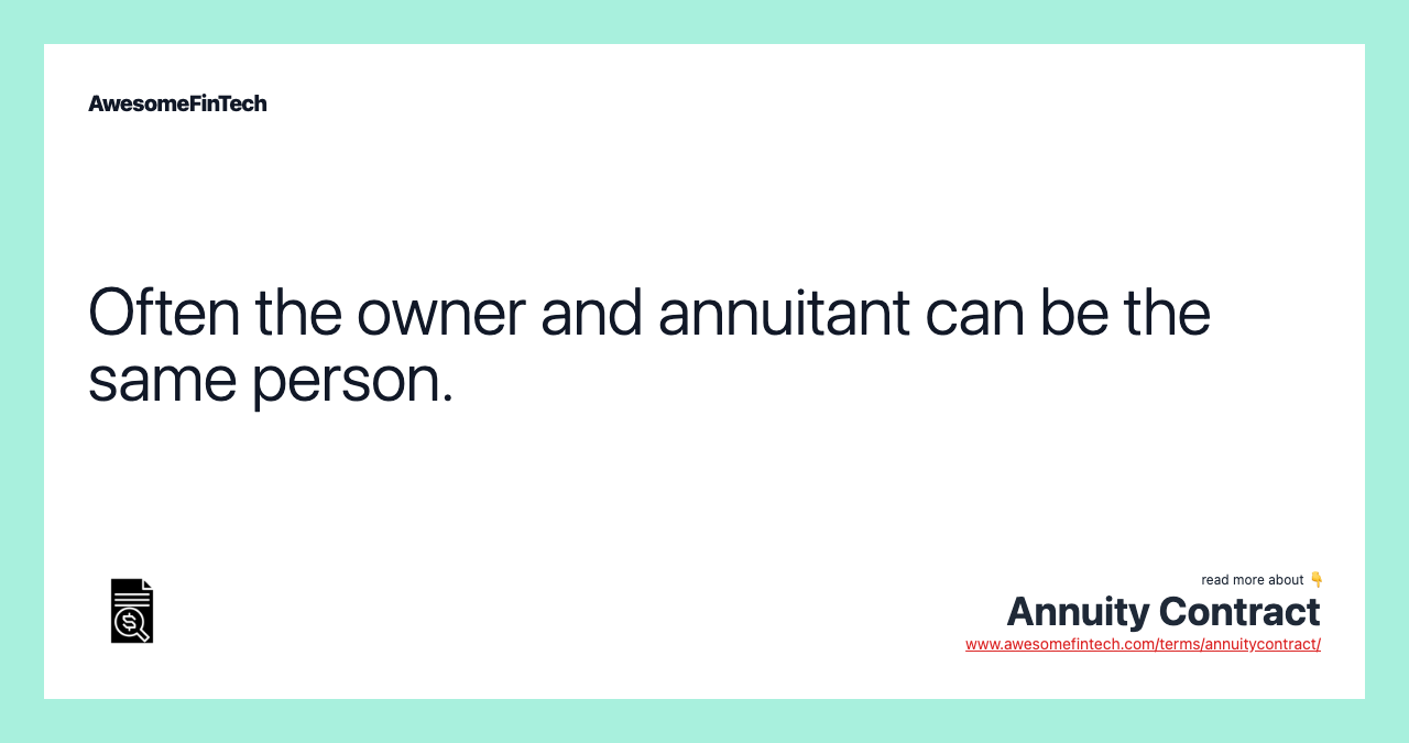 Often the owner and annuitant can be the same person.