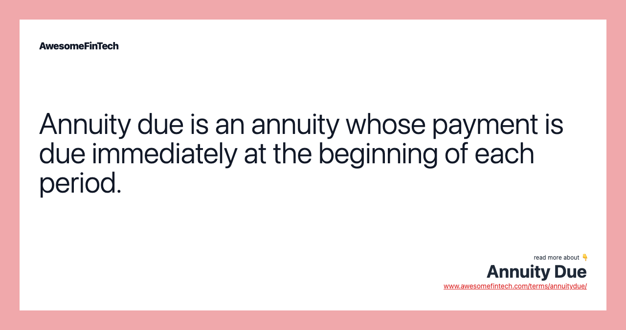 Annuity due is an annuity whose payment is due immediately at the beginning of each period.