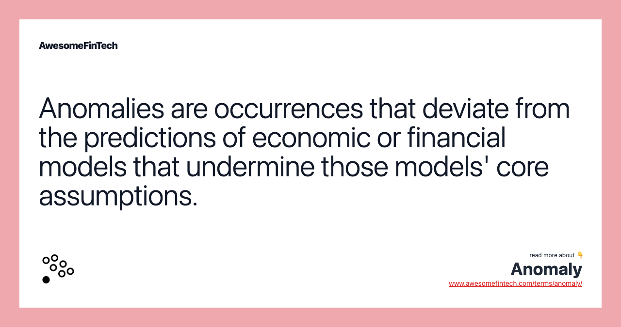 Anomalies are occurrences that deviate from the predictions of economic or financial models that undermine those models' core assumptions.
