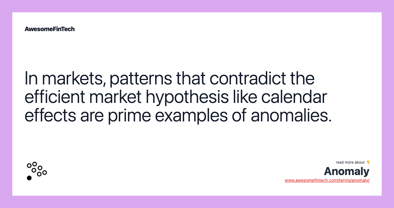 In markets, patterns that contradict the efficient market hypothesis like calendar effects are prime examples of anomalies.