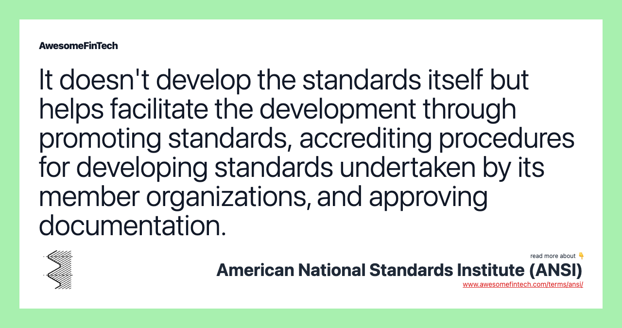 It doesn't develop the standards itself but helps facilitate the development through promoting standards, accrediting procedures for developing standards undertaken by its member organizations, and approving documentation.