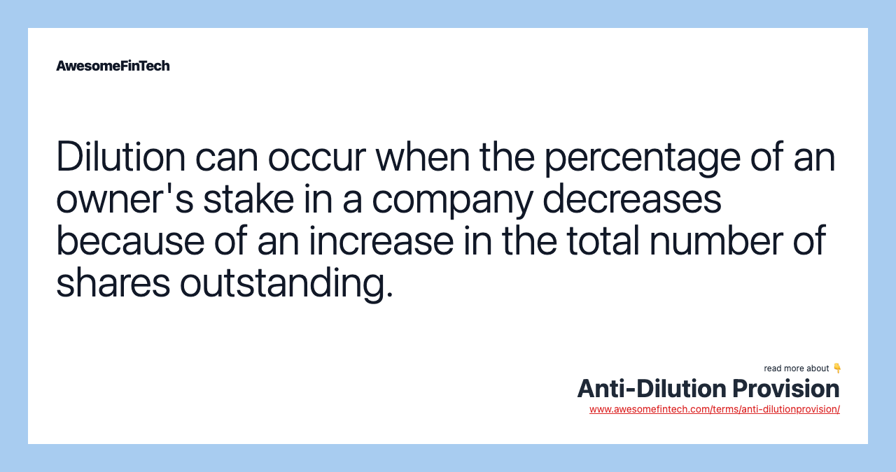 Dilution can occur when the percentage of an owner's stake in a company decreases because of an increase in the total number of shares outstanding.