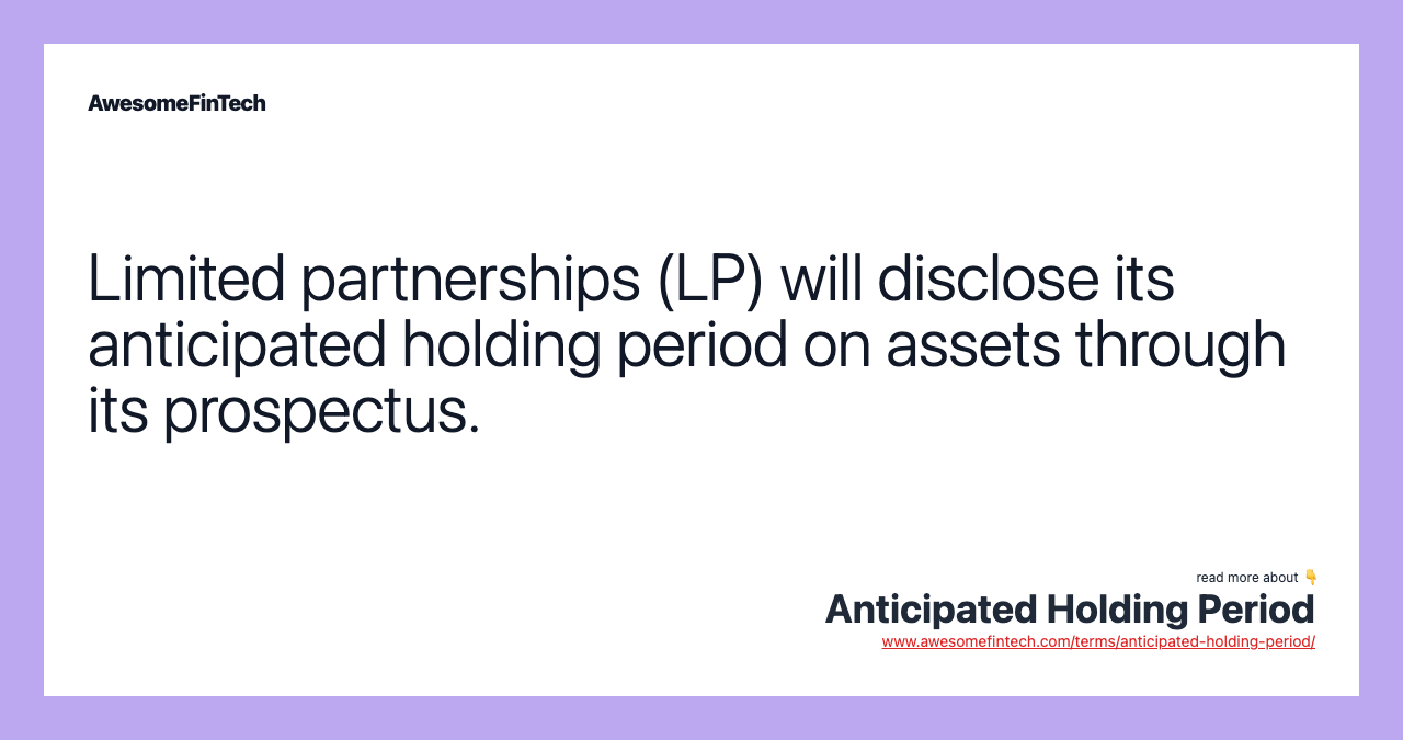 Limited partnerships (LP) will disclose its anticipated holding period on assets through its prospectus.