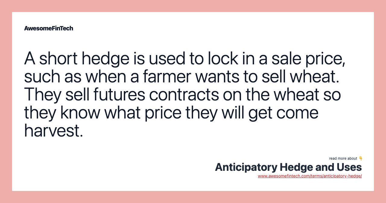 A short hedge is used to lock in a sale price, such as when a farmer wants to sell wheat. They sell futures contracts on the wheat so they know what price they will get come harvest.