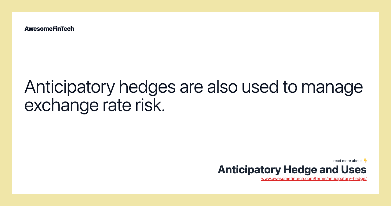 Anticipatory hedges are also used to manage exchange rate risk.