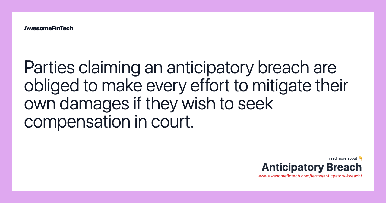 Parties claiming an anticipatory breach are obliged to make every effort to mitigate their own damages if they wish to seek compensation in court.