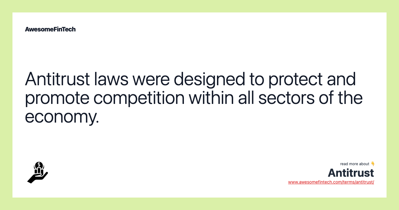 Antitrust laws were designed to protect and promote competition within all sectors of the economy.