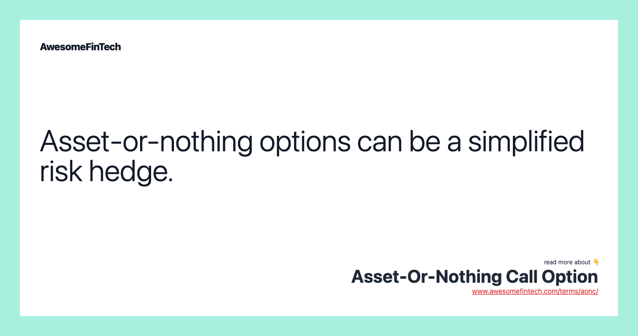 Asset-or-nothing options can be a simplified risk hedge.