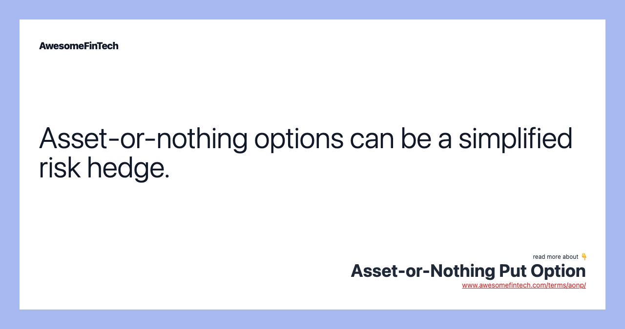 Asset-or-nothing options can be a simplified risk hedge.