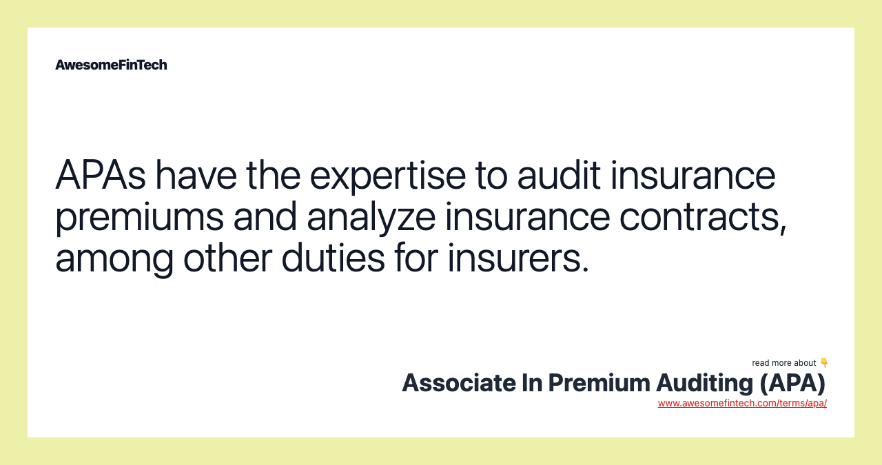 APAs have the expertise to audit insurance premiums and analyze insurance contracts, among other duties for insurers.