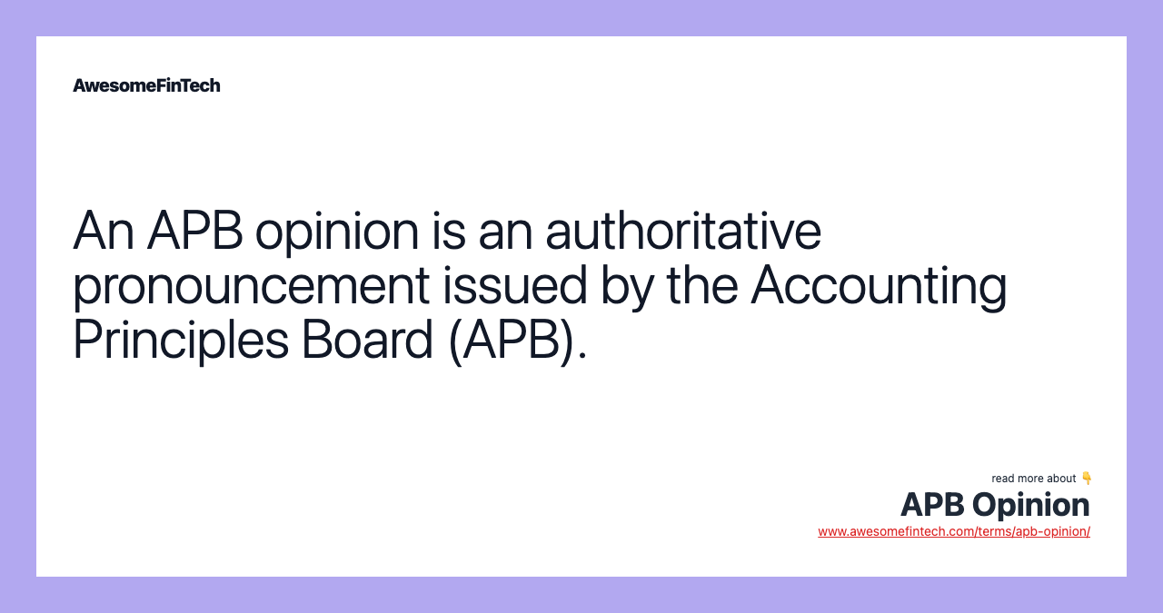 An APB opinion is an authoritative pronouncement issued by the Accounting Principles Board (APB).