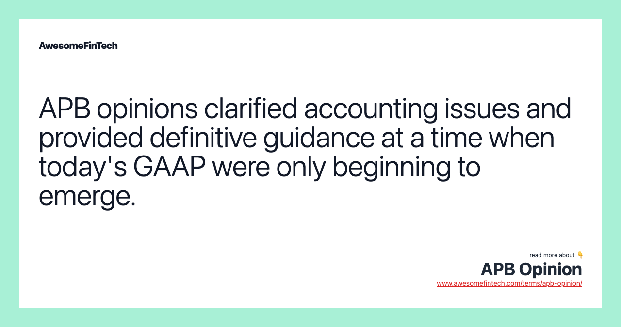APB opinions clarified accounting issues and provided definitive guidance at a time when today's GAAP were only beginning to emerge.