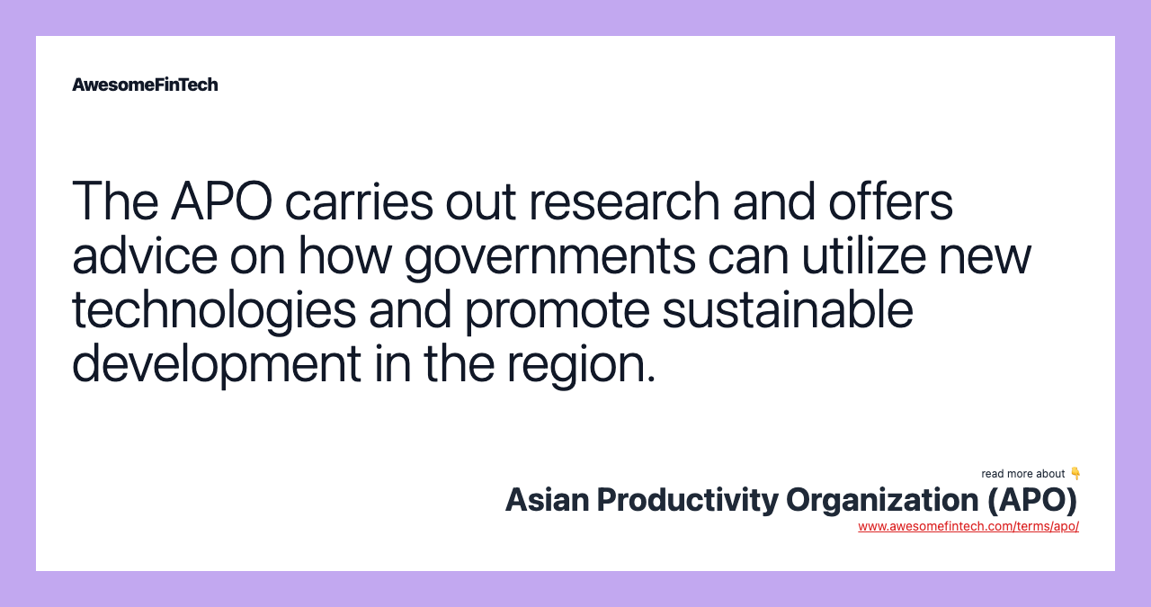 The APO carries out research and offers advice on how governments can utilize new technologies and promote sustainable development in the region.