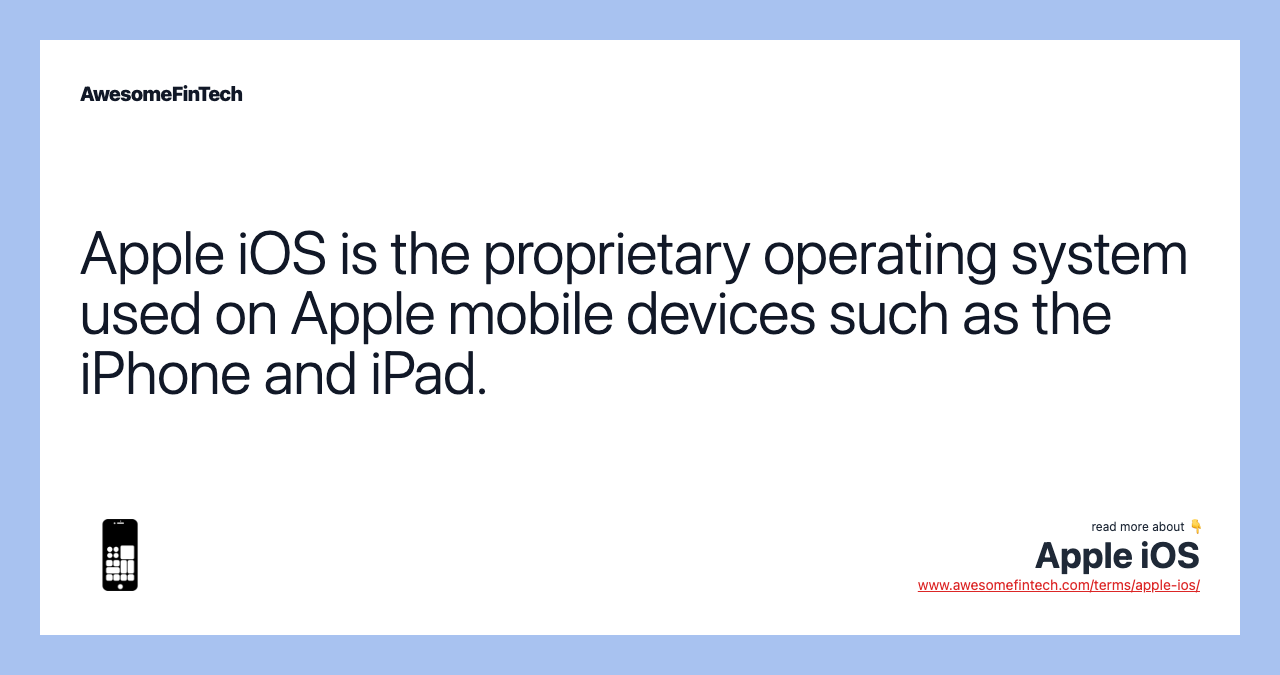 Apple iOS is the proprietary operating system used on Apple mobile devices such as the iPhone and iPad.