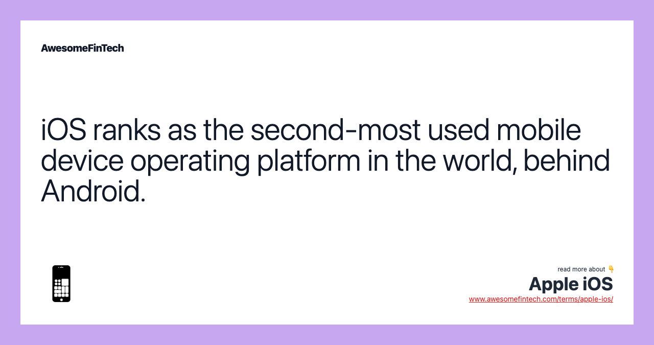 iOS ranks as the second-most used mobile device operating platform in the world, behind Android.